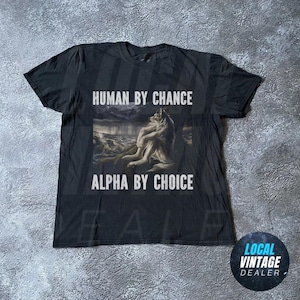 Human By Chance Alpha By Choice Wolf Shirt - Alpha Male Wolf Howling Shirt, Retro Wolves 90s Style, Rap Style Shirt, Wolf Emo Meme Shirts
