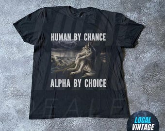 Human By Chance Alpha By Choice Wolf Shirt - Alpha Male Wolf Howling Shirt, Retro Wolves 90s Style, Rap Style Shirt, Wolf Emo Meme Shirts