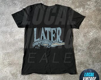 Later Gator Vintage 90s Y2K T-Shirt, Graphic Alligator Print, Retro Style T-Shirt, Funky Statement Shirt, Trendy Apparel, Funny Meme Shirt