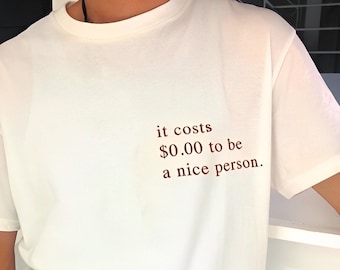 Es kostet null Dollar, eine nette Person zu sein, positives Zitat, nettes Ästhetik, Freundlichkeits-Shirt, Motivations-Shirt