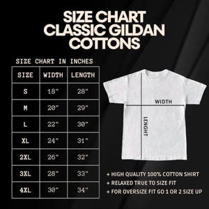 May include: White Gildan cotton t-shirt with a size chart in inches. The chart lists sizes S to 4XL, with corresponding width and length measurements. The shirt is labeled as high quality, 100% cotton, with a relaxed fit. For an oversized fit, go up 1 or 2 sizes.