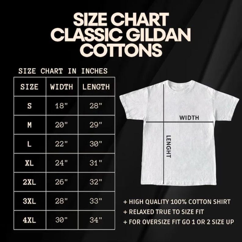 May include: White Gildan cotton t-shirt with a size chart in inches. The chart lists sizes S to 4XL, with corresponding width and length measurements. The shirt is labeled as high quality, 100% cotton, with a relaxed fit. For an oversized fit, go up 1 or 2 sizes.