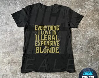 Everything I Love Is Duur Illegaal of blond T-shirt, grappig T-shirt voor modeliefhebbers, uniseks katoenen T-shirt als cadeau, casual dagelijks gebruik
