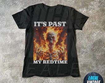 Its past my bedtime skeleton meme shirt, ironic meme tshirt, hard skeleton memes, funny meme tees, trendy y2k shirt,trending meme shirt