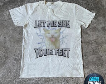 Let Me See Your Feet Shirt – Funny Cat Tshirt, Meme Joke Bootleg, Funny Cat Meme Shirt, Funny Meme Shirt, Ironic Shirt, Sarcastic Cat Tee