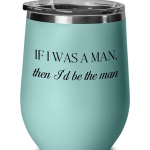 If I Was A Man, Taylor Wine Cup, Taylor Tumbler, Swiftie Mug, Taylor Cups, Taylor  Mug, Swiftie Cup, Taylor Lyrics