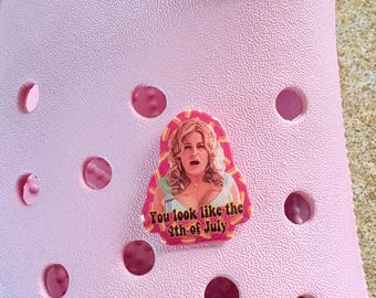 You Look Like the Fourth of July - Jennifer Coolidge Legally Blonde 2 Inspired Meme Shoe/Clog Charm, Cute Accessory, Custom Clog Charm -