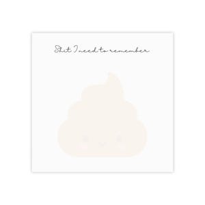 May include: A square white notepad with the text "Shit I need to remember" in a handwritten font. A light beige cartoon poop emoji with a smiling face is in the center of the notepad.