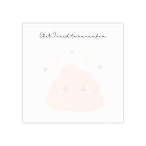 May include: A white square notepad with the text "Shit I need to remember" in cursive. A cartoon poop emoji with a smiling face is centered below the text, with small gray shapes around it.