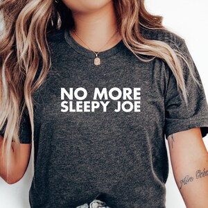 No More Sleepy Joe, Anti Joe Biden Shirt, Traitor Biden&#39;s Shirt, Funny Joe Biden Gift, Funny Political Shirt, Anti Democrat Tee