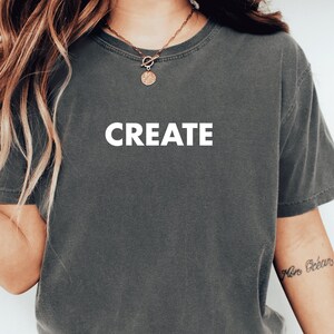 Create Tee, Inspirational Shirt, Self Growth Tshirt, Motivation Shirt, Motivational Shirt, Motivation Saying Tee, Inspo Shirt