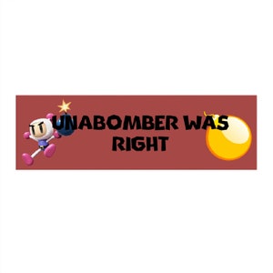 Unabomber Was Right Vinyl Bumper Sticker