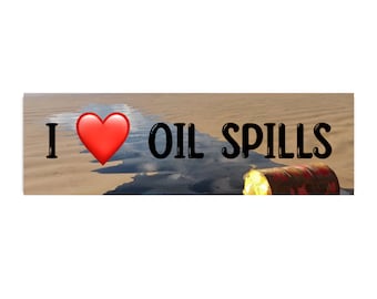 I Love Oil Spills Bumper Sticker