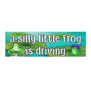 A Silly Little Frog Is Driving Funny Vinyl Bumper Sticker