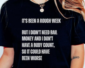 Rough Week Shirt, Sarcastic Humor Tee,  Witty Body Count Top, Hilarious Life Quote, Sarcastic Week Humor, Could Be Worse Shirt