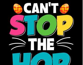 Can't Stop the Hop: Easter, Digital download, PNG, SVG, and PDF download