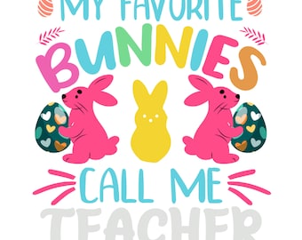 My favorite bunnies call me teacher: Digital download, PNG, SVG, and PDF download