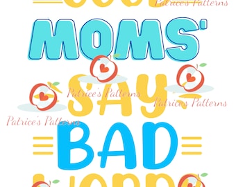 Good Moms Say Bad Words | Mother's Day Gift (Digital Download)