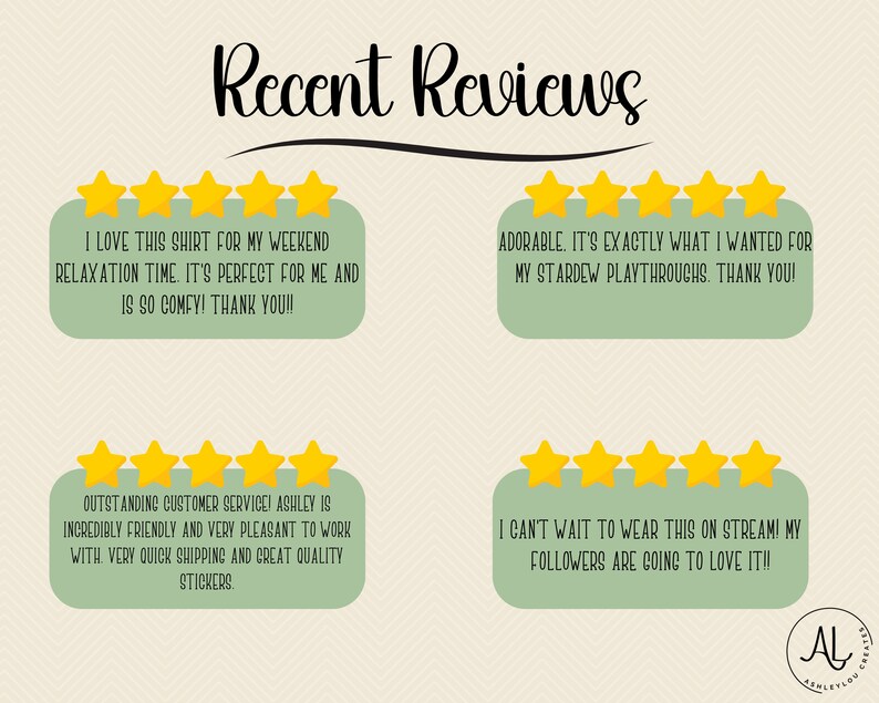 May include: Five-star reviews for a product with text that reads "I love this shirt for my weekend relaxation time. It's perfect for me and is so comfy! Thank you!!"  "Adorable. It's exactly what I wanted for my Stardew Playthroughs. Thank you!" "Outstanding customer service! Ashley is incredibly friendly and very pleasant to work with. Very quick shipping and great quality stickers." "I can't wait to wear this on stream! My followers are going to love it!!"