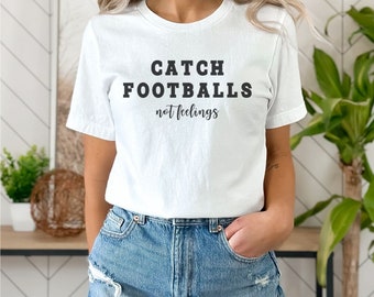 Catch Footballs Not Feelings Shirt, Sports Shirt for Her, Sports Shirt, Funny Girl Sport Shirt, Cute Sport Shirt, Game Day Shirt for Her