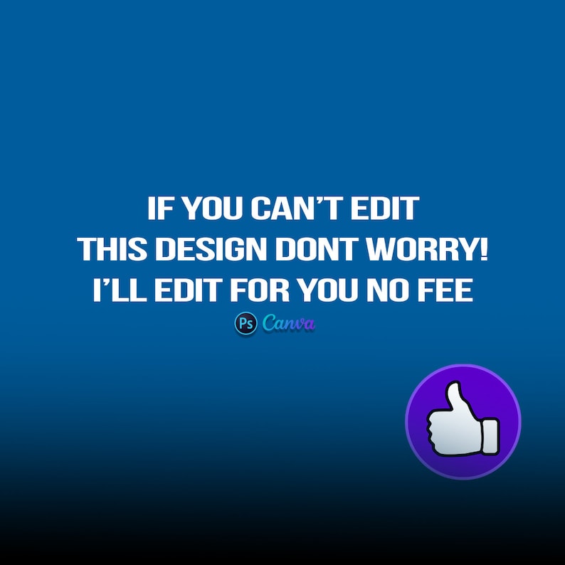 以下が含まれることがあります： 青い背景に、白い文字で「IF YOU CAN'T EDIT THIS DESIGN DONT WORRY! I'LL EDIT FOR YOU NO FEE」と書かれており、その下に「Ps Canva」という小さなロゴがあります。右下には、白い親指を立てたアイコンが描かれた紫色の円があります。