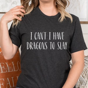I can&#39;t I have dragons to slay T Shirt | Old School RPGs & DnD | for players and Dungeon Masters