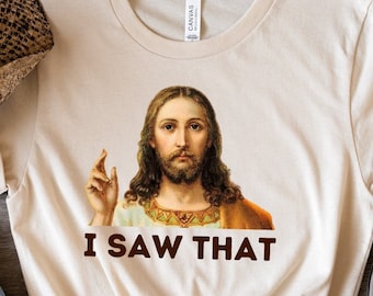 Funny Jesus Shirt, I saw That T-shirt, Funny Religious Gift, Jesus Meme Shirt, Funny Women's Shirt, Gift For Her, Religion Shirt, God Shirt