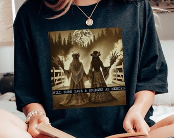 Will Burn Sage And Bridges As Needed Witchy T-Shirt, Boho Mystical Witches, Spooky Season, Women's Rights, Feminist Shirt, Halloween Tee