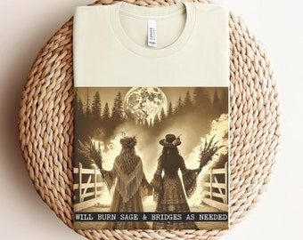 Will Burn Sage And Bridges As Needed Witchy T-Shirt, Boho Mystical Witches, Spooky Season, Women's Rights, Feminist Shirt, Halloween Tee