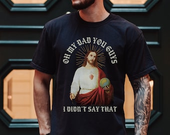 Funny Jesus Shirt, Funny christianity, Oh My Dad T-shirt, God TShirt, Religious Gift, Liberal Jesus Meme, Gift For Her, Sarcastic Religion