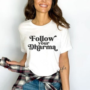 Follow Your Dharma Shirt, Live Your DharmaT-Shirt, Live In Alignment Tshirt, Ayurveda, Live Your Purpose, Yoga Meditation, Higher Self