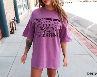 Mind Your Own Uterus Comfort Colors T-Shirt, Retro Pro Choice Activist, Feminist Activism, Roe V Wade, Women's Rights, Social Justice Tee