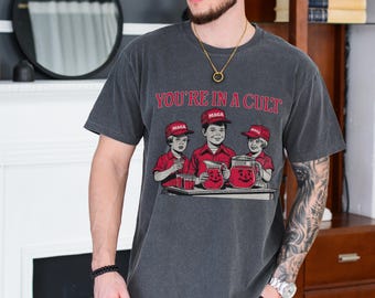 You're In A Cult, Funny Anti-Trump Comfort Colors, FDT, Political Activist Pro Choice, anti-republican, Resist, Progressive, Equal Rights