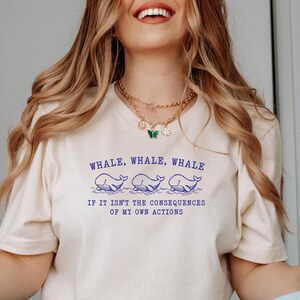 Whale Whale Whale If It Isn&#39;t The Consequences of My Own Actions, Whale Shirt, Whale Gift, Ocean Shirt, Whale Lover, Humpback Whale Tshirt