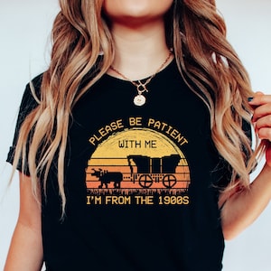 Please Be Patient With Me I&#39;m From The 1900s Shirt, Funny Graphic Shirt, Funny Retro Shirt, 1900s Graphic Tee, Meme Graphic Tees, Mom Shirt
