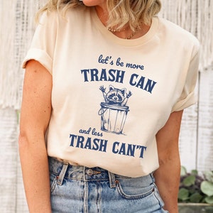 More Trash Can Less Trash Can&#39;t Shirt, Funny Raccoon Shirt, Meme T-Shirt, Raccoon Lover, Retro Cartoon T Shirt, Y2K Shirt, Preppy Sweatshirt