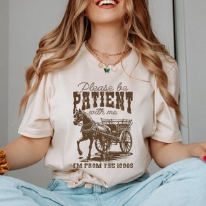 Please Be Patient With Me I&#39;m From The 1900s Shirt, Funny Graphic Shirt, Funny Retro Shirt, 1900s Graphic Tee, Meme Graphic Tees, Mom Shirt