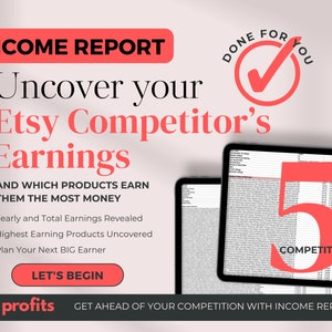May include: A pink and red graphic with the text "INCOME REPORT" and "Uncover your Etsy Competitor's Earnings". The graphic also includes a checkmark in a red circle with the text "DONE FOR YOU" and a screenshot of a spreadsheet with the text "5 COMPETITORS".
