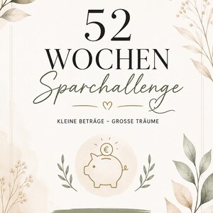 May include: A rectangular card featuring the text 52 WOCHEN Sparchallenge, KLEINE BETRÄGE - GROSSE TRÄUME, and SPARE HEUTE für deine Zukunft. The design includes a central piggy bank icon with a euro coin, surrounded by watercolor botanical illustrations.