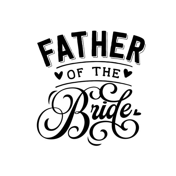Father of the Bride, Editable Layered Cut Files SVG + PNG + Ai + GiF + JPEG + EpS Cricut Design File
