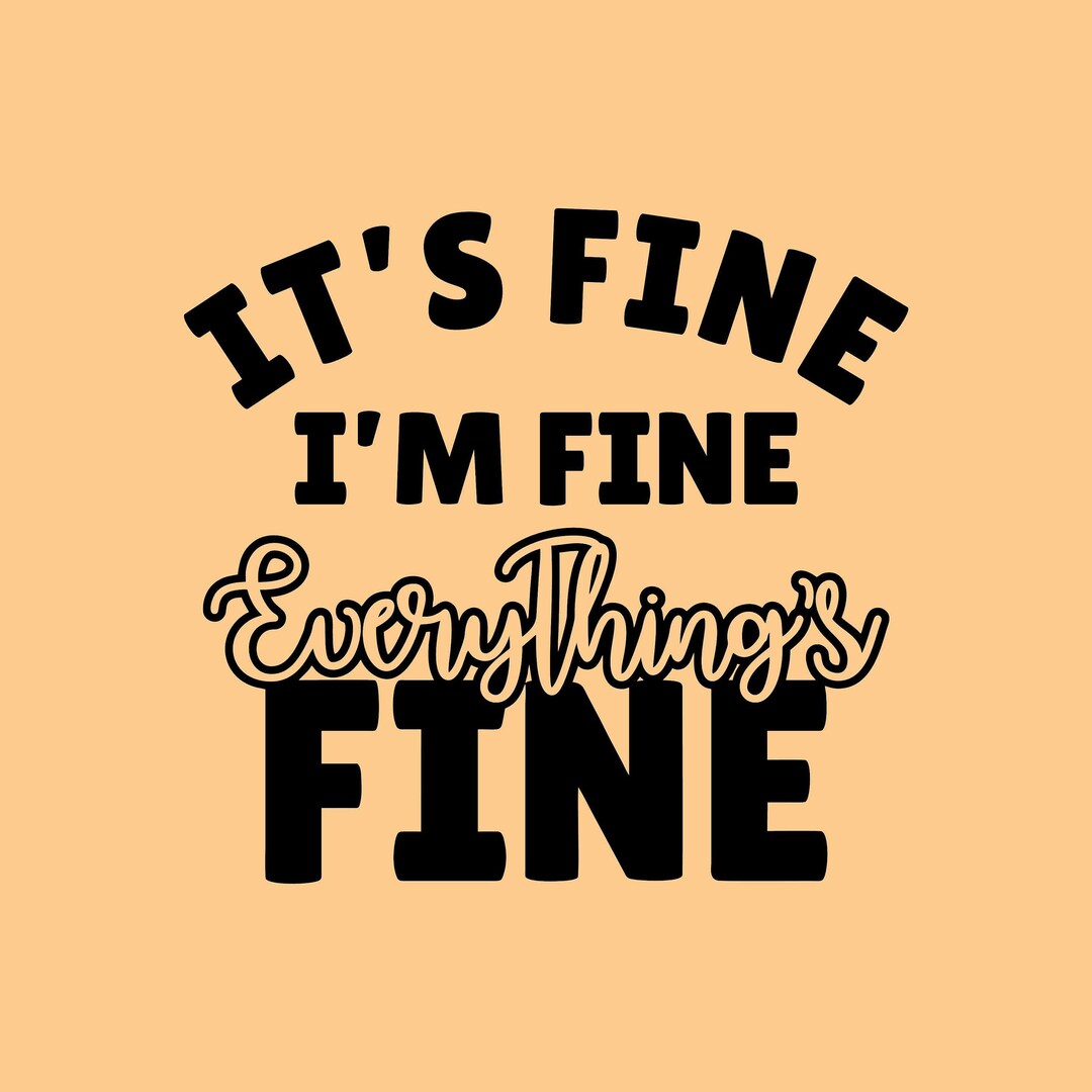 Es ist in Ordnung, mir geht es gut, alles ist in Ordnung, Schnittdateien SVG PNG JPEG GiF Cricut