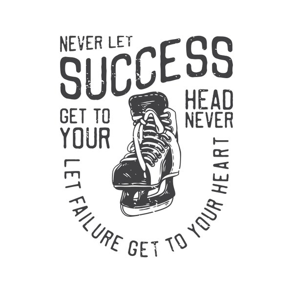 Never Let Success Get Your Head Never Let Failure Get Your Heart, Editable Layered Cricut Design Cut Files SVG + PNG + JPEG + Ai + GiF