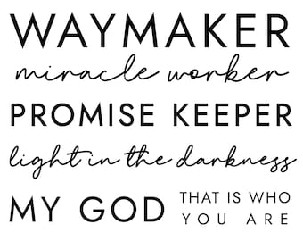 Way Maker Miracle Worker Promise Keeper Light in the Darkness My God That is Who You are, Cut Files SVG + PNG + Ai + GiF + PDF + EPs + Jpeg