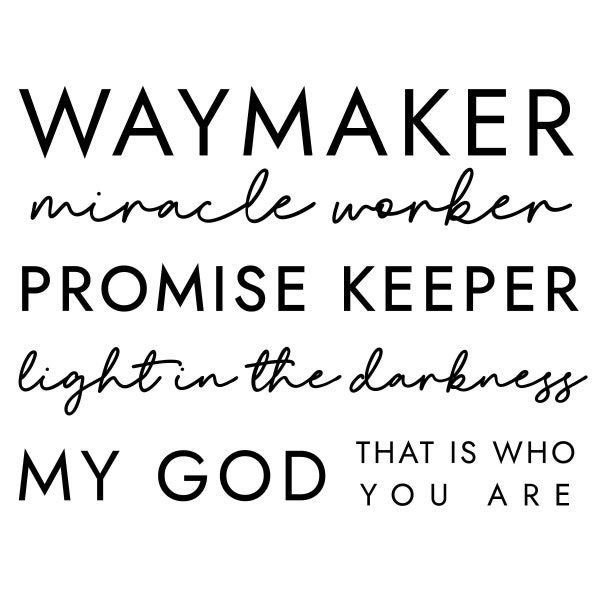 Way Maker Miracle Worker Promise Keeper Light in the Darkness My God That is Who You are, Cut Files SVG + PNG + Ai + GiF + PDF + EPs + Jpeg