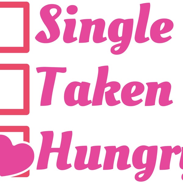Not Single, Not Taken, Just Hungry, Cricut Design Cut File SVG + PNG + Ai + JPEG + Dxf + Eps Digital Download Image File