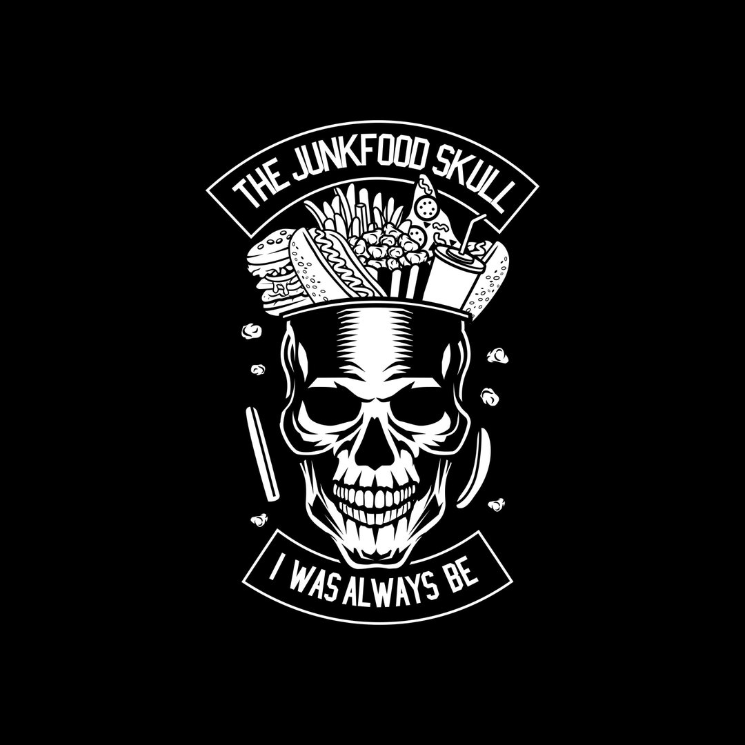 Forever Junk Food Junkie the Junk Food Skull, Junkfood Skull I Was