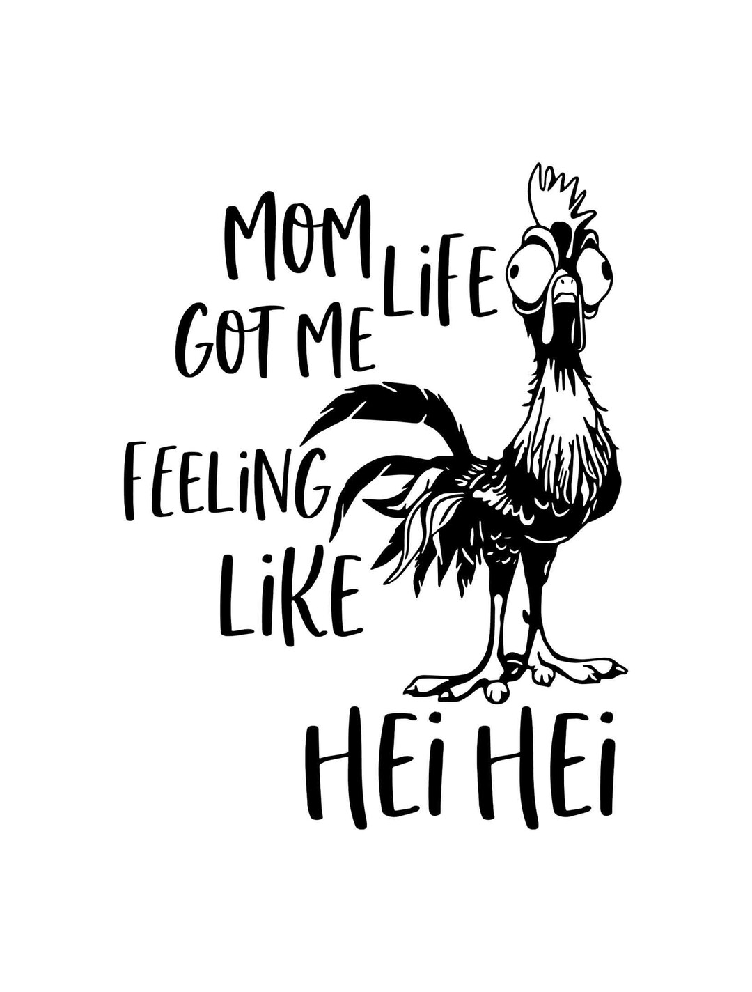 Mom Life Got Me Feeling Like Hei Hei , Layered, Printable Design Cut ...
