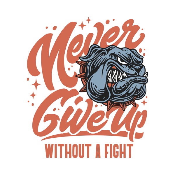 Never Give Up Without a Fight, Cricut Design Cut File SVG + PNG + Ai + Eps + Jpg Digital Download Image Files