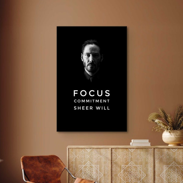 John Wick Portrait Canvas, John Wick Motivational Print, Focus Commitment Sheer Will, Keanu Reeves Poster, Movie Poster, Motivational Canvas