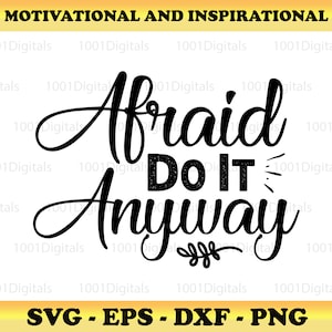 May include: Black and white text graphic with the words "Afraid Do It Anyway" with a small floral design at the bottom.